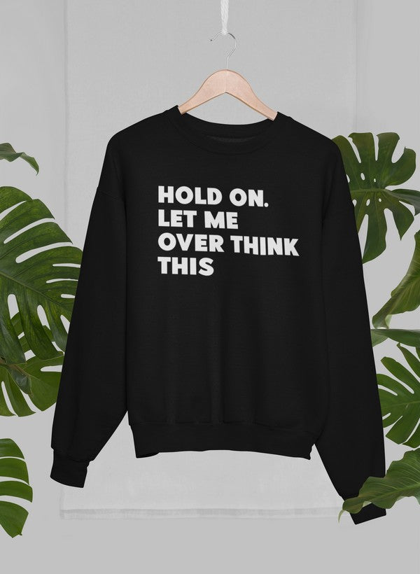 Hold On Let Me Overthink This Sweat Shirt-0