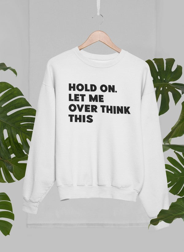 Hold On Let Me Overthink This Sweat Shirt-1
